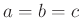 $ a=b=c$