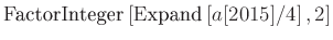 $ \textrm{FactorInteger}\left[\textrm{Expand}\left[a[2015]/4\right],2\right]$