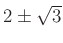 $ 2\pm \sqrt 3 $