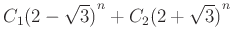 $ C_{1}{(2-\sqrt 3)}^{n}+C_{2}{(2+\sqrt 3)}^{n}$
