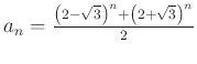 $ a_{n}=\frac{\left(2-\sqrt 3 \right)^{n}+\left( 2+\sqrt 3 \right)^{n}}{2}$