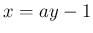 $ x=ay-1$