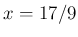 $ x=17/9$