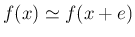 $ f(x)\simeq f(x+e)$