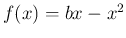 $ f(x)=bx-x^2$