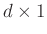 $ d \times 1$