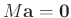 $ M \mathbf{a} = \mathbf{0}$