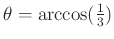 $ \theta = \arccos(\frac{1}{3})$