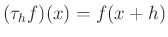 $ (\tau_h f)(x)=f(x+h)$