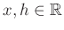 $ x,h\in\mathbb{R}$