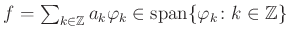 $ f=\sum_{k\in\mathbb{Z}}a_k\varphi_k\in\operatorname{span}\{\varphi_k\colon k\in\mathbb{Z}\}$