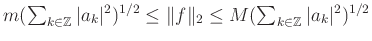 $ m(\sum_{k\in\mathbb{Z}}\vert a_k\vert^2)^{1/2}\le \Vert f\Vert _2\le M(\sum_{k\in\mathbb{Z}}\vert a_k\vert^2)^{1/2}$