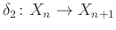$ \delta_2\colon X_n\to X_{n+1}$