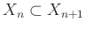 $ X_n\subset X_{n+1}$