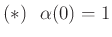 $ (\ast)\ \ \alpha(0)=1$