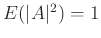 $ E(\vert A\vert^2)=1$