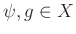 $ \psi,g\in X$