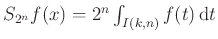 $ S_{2^n}f(x)=2^n\int_{I(k,n)} f(t)\,\mathrm{d}t$