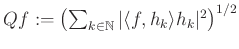 $ Qf:=\left(\sum_{k\in\mathbb{N}}\vert\langle f,h_k\rangle h_k\vert^2\right)^{1/2}$