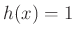 $ h(x)=1$