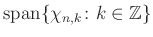 $ \operatorname{span}\{\chi_{n,k}\colon k\in\mathbb{Z}\}$