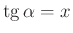 $ \operatorname{tg}\alpha=x$
