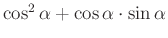 $ \cos^2\alpha+\cos\alpha\cdot\sin\alpha$