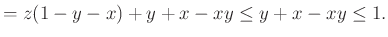 $\displaystyle =z(1- y-x)+y+x-xy\le y+x-xy\le 1.$