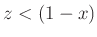 $ z<(1-x)$