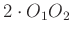 $ 2\cdot O_1O_2$