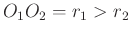 $ O_1O_2=r_1>r_2$