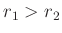 $ r_1>r_2$