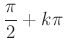 $ \dfrac{\pi}{2}+k\pi$