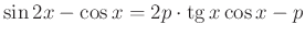 $ \sin 2x-\cos x=2p\cdot\operatorname{tg}x\cos x-p$