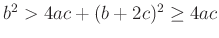$ b^2>4ac+(b+2c)^2\ge 4ac$