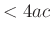 $\displaystyle <4ac$