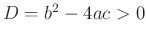 $ D=b^2-4ac>0$