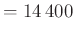 $\displaystyle =14\,400$