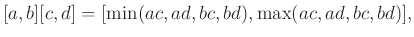 $\displaystyle [a, b] [c, d] = [\min(ac,ad,bc,bd), \max(ac,ad,bc,bd)],
$
