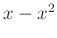 $ x-x^2$