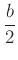 $ \dfrac{b}{2}$