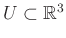 $ U \subset \mathbb{R}^3$
