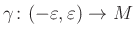 $ \gamma \colon (-\varepsilon, \varepsilon)\to M$