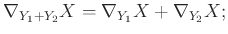 $\displaystyle \nabla_{Y_1 + Y_2} X = \nabla_{Y_1} X + \nabla_{Y_2} X;
$