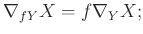 $\displaystyle \nabla_{f Y} X = f \nabla_{Y} X;
$