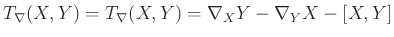 $\displaystyle T_{\nabla} (X,Y) = T_{\nabla} (X,Y) = \nabla_X Y - \nabla_Y X - [X,Y]
$