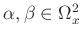 $ \alpha, \beta \in \Omega_x^2$
