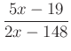 $ \dfrac{5x-19}{2x-148}$