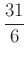 $ \dfrac{31}{6}$