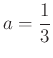 $ a=\dfrac{1}{3}$